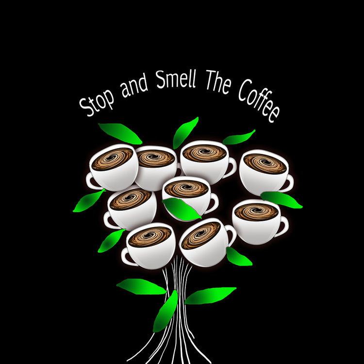 Stop and Smell The Coffee