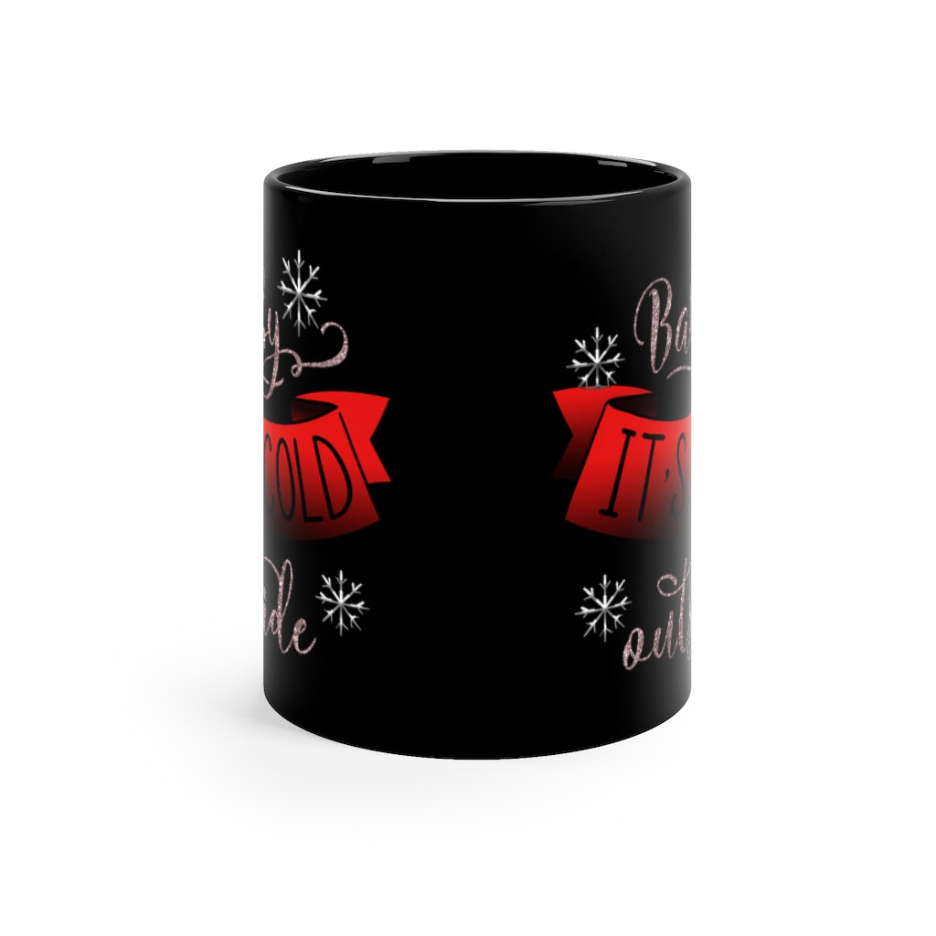 Baby its Cold Outside 11oz Black Mug