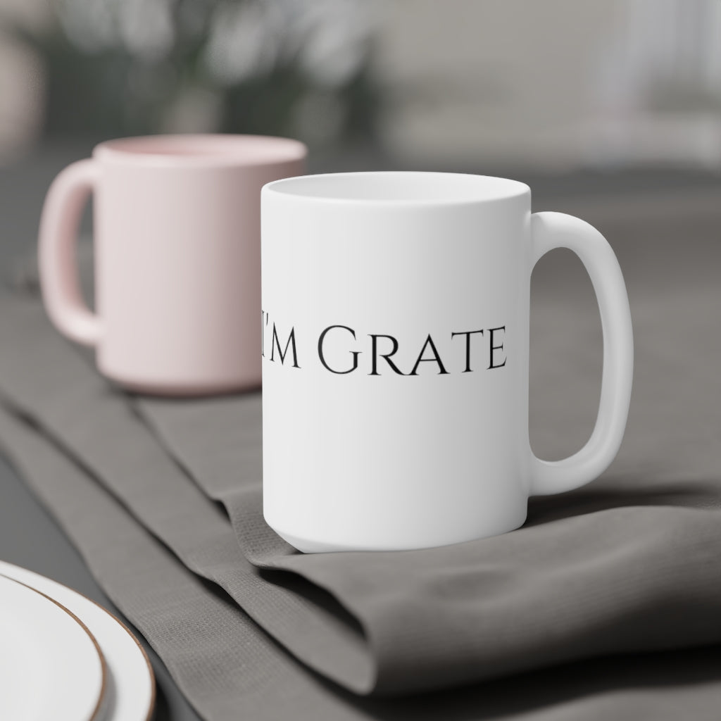 I'm a little Grate Ceramic Mugs (11oz\15oz\20oz)