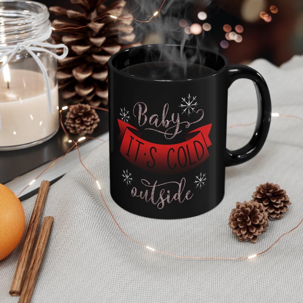 Baby its Cold Outside 11oz Black Mug