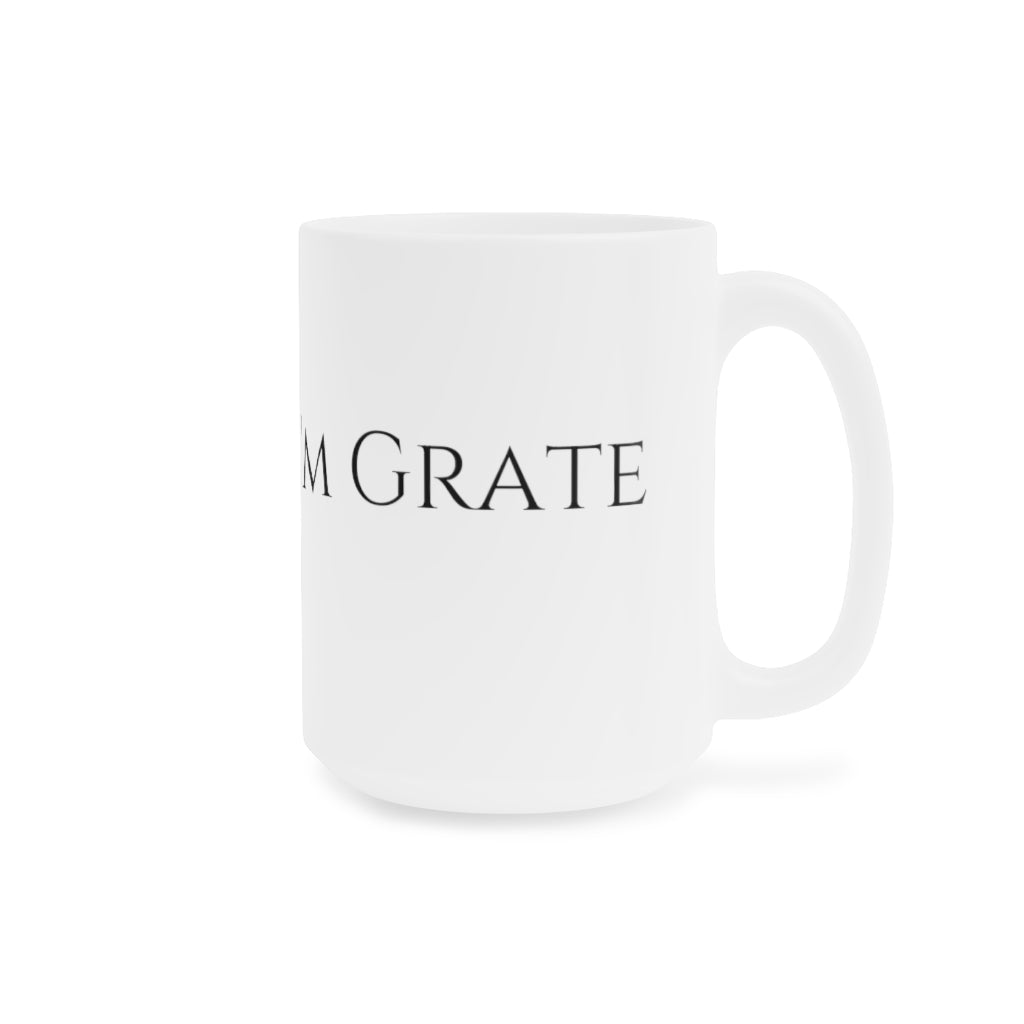 I'm a little Grate Ceramic Mugs (11oz\15oz\20oz)