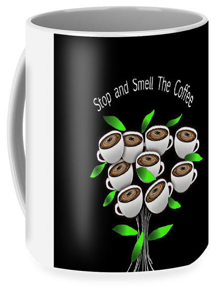 Stop and Smell The Coffee - Mug