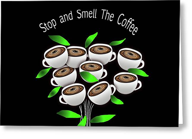 Stop and Smell The Coffee - Greeting Card