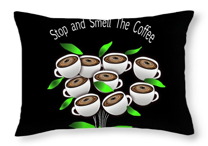 Stop and Smell The Coffee - Throw Pillow
