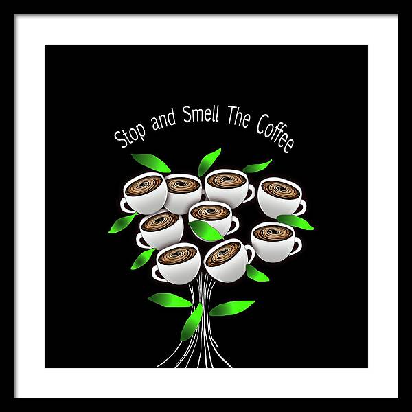 Stop and Smell The Coffee - Framed Print