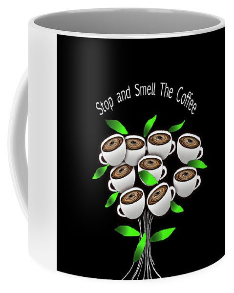 Stop and Smell The Coffee - Mug
