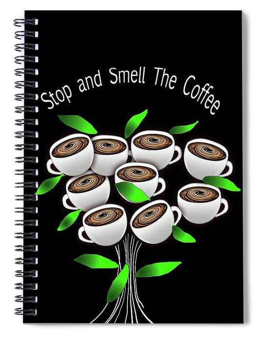 Stop and Smell The Coffee - Spiral Notebook