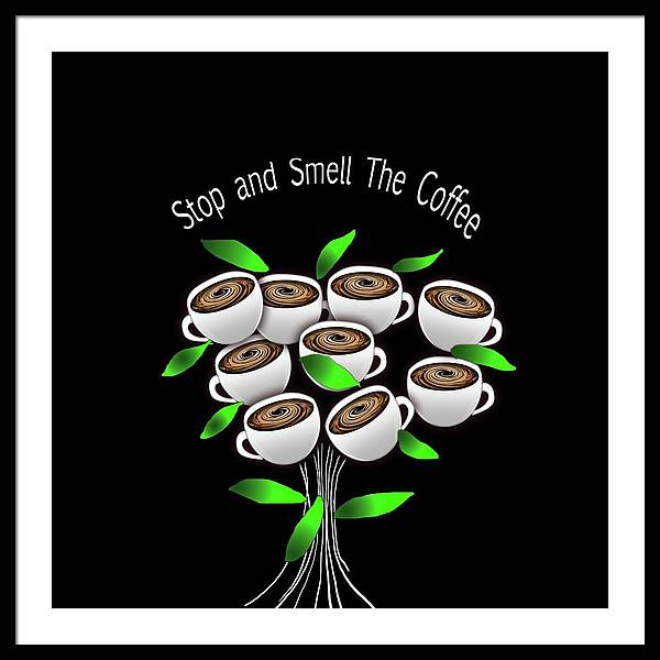 Stop and Smell The Coffee - Framed Print