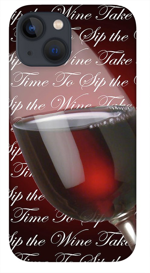 Take Time To Sip The Wine - Phone Case