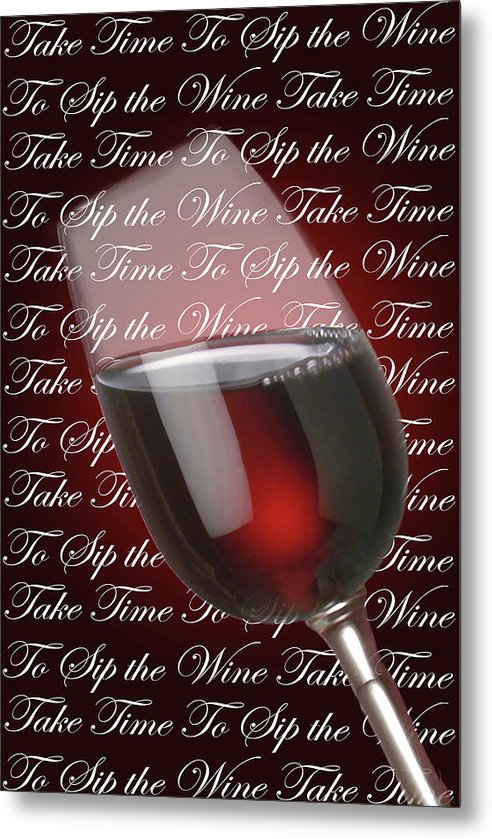 Take Time To Sip The Wine - Metal Print