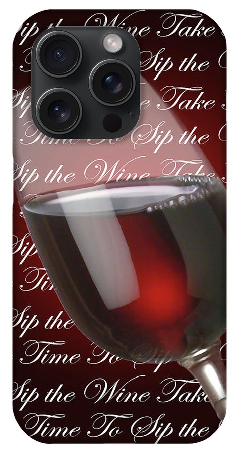 Take Time To Sip The Wine - Phone Case