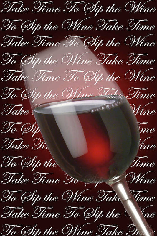 Take Time To Sip The Wine - Art Print