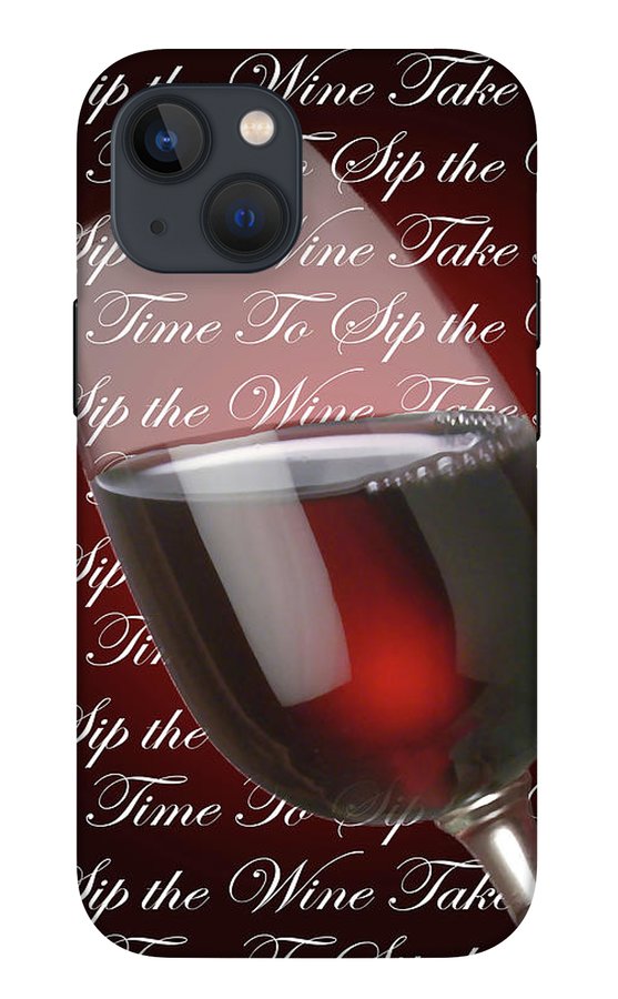 Take Time To Sip The Wine - Phone Case