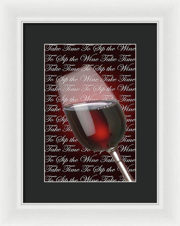 Take Time To Sip The Wine - Framed Print