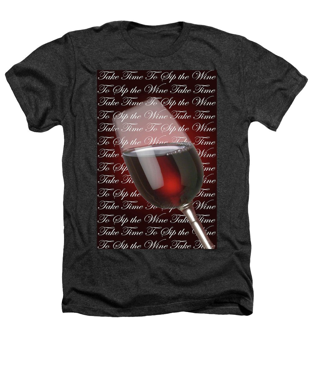 Take Time To Sip The Wine - Heathers T-Shirt