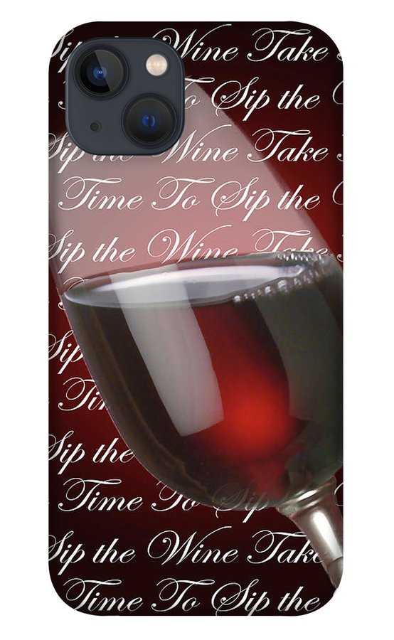 Take Time To Sip The Wine - Phone Case