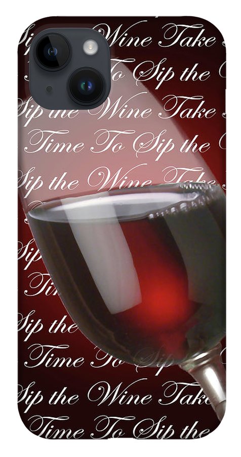 Take Time To Sip The Wine - Phone Case