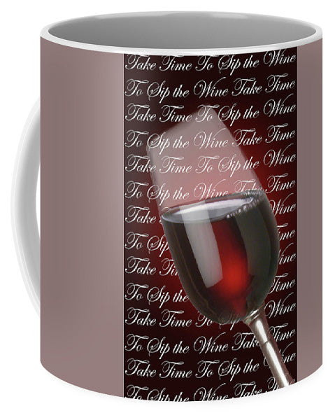 Take Time To Sip The Wine - Mug