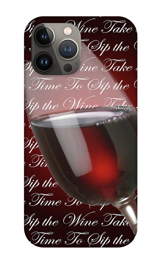 Take Time To Sip The Wine - Phone Case