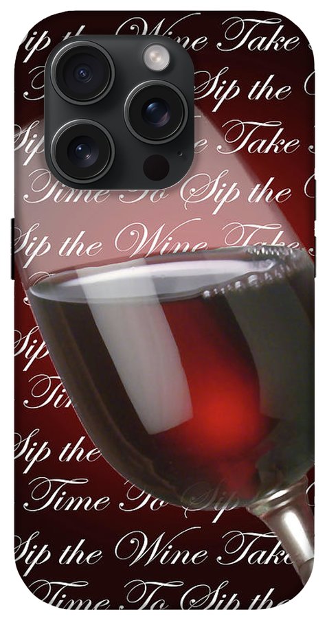 Take Time To Sip The Wine - Phone Case