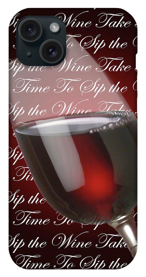 Take Time To Sip The Wine - Phone Case