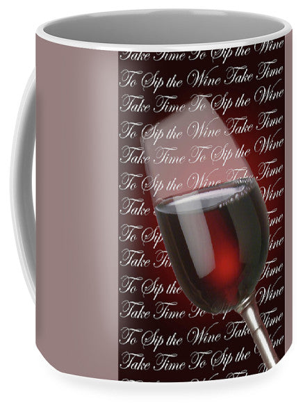 Take Time To Sip The Wine - Mug