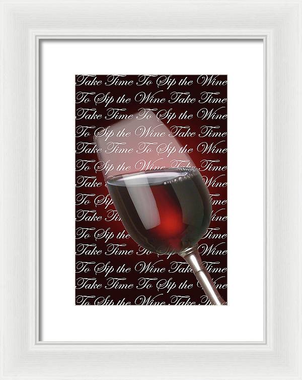 Take Time To Sip The Wine - Framed Print