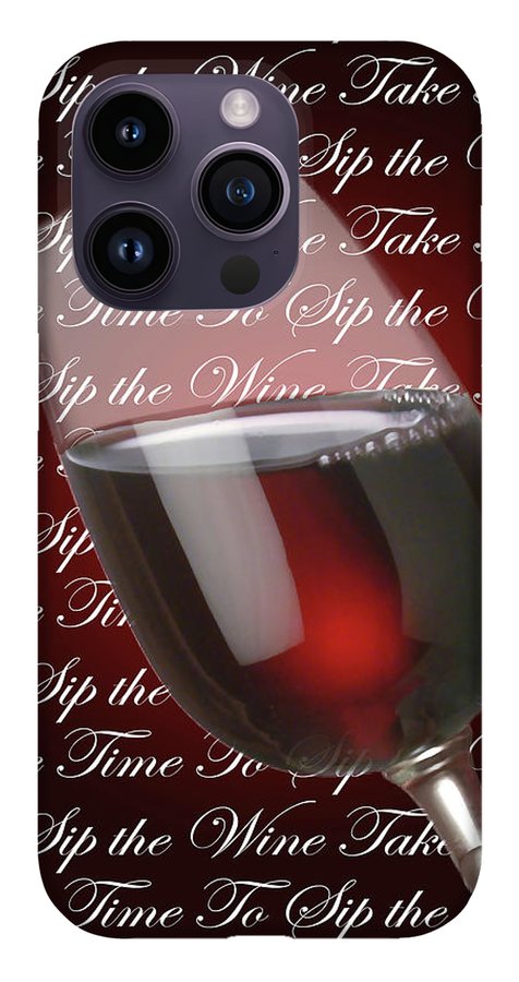 Take Time To Sip The Wine - Phone Case