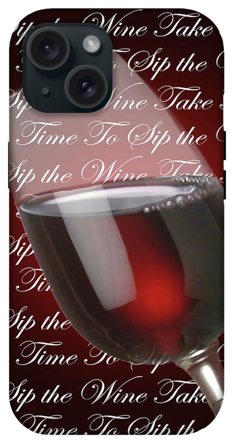 Take Time To Sip The Wine - Phone Case