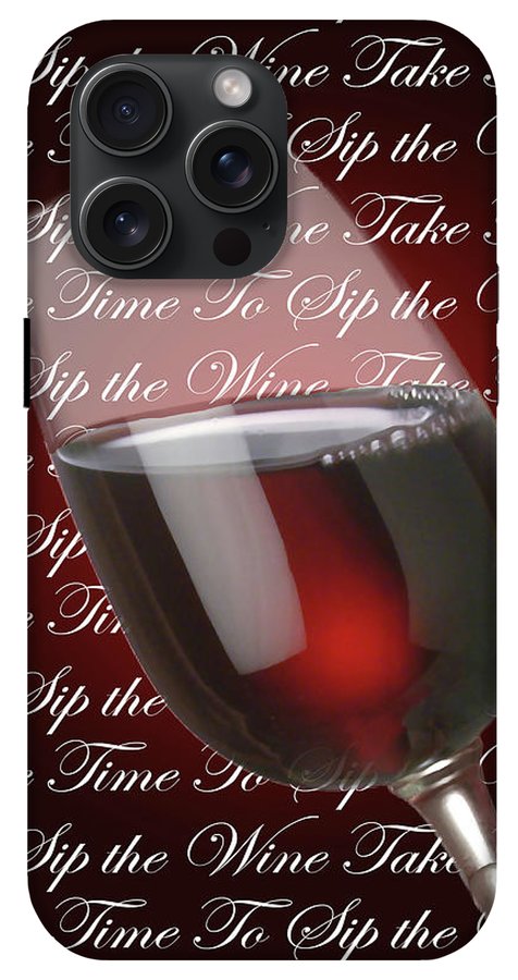 Take Time To Sip The Wine - Phone Case