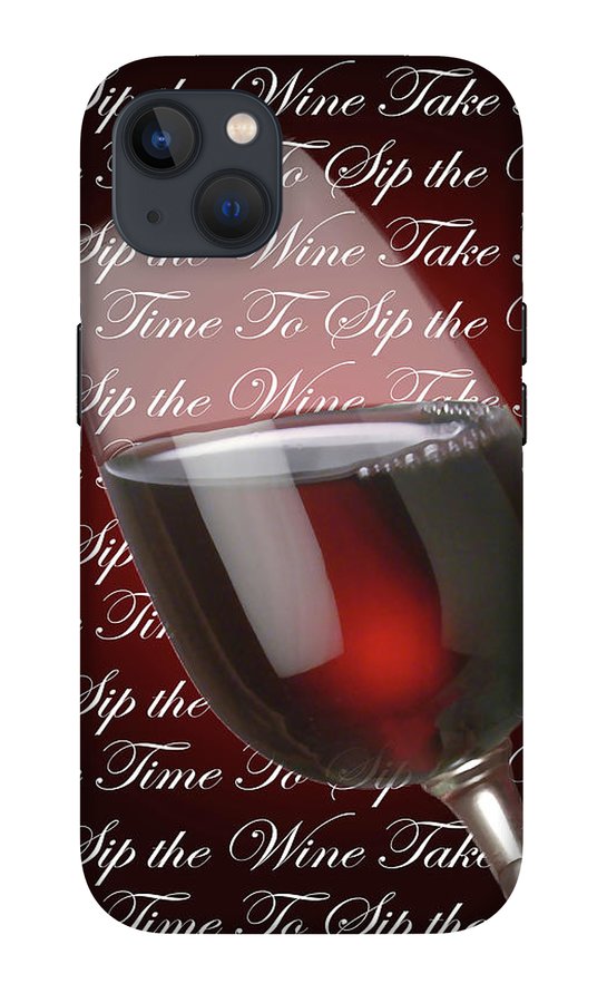 Take Time To Sip The Wine - Phone Case