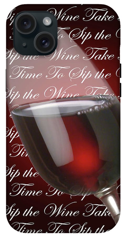 Take Time To Sip The Wine - Phone Case