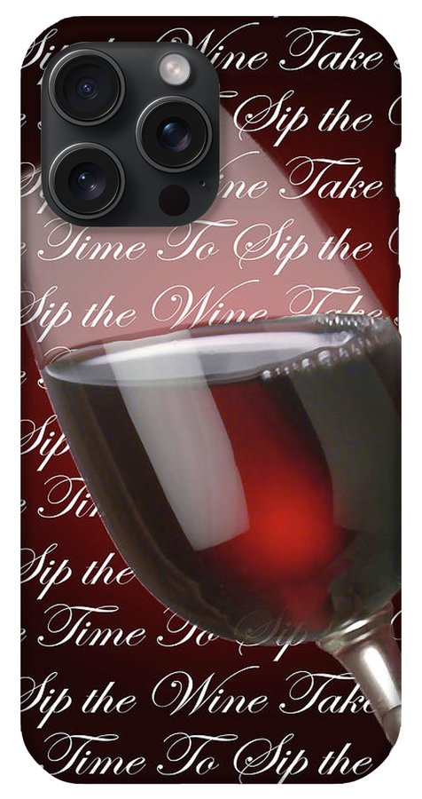 Take Time To Sip The Wine - Phone Case