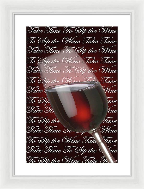 Take Time To Sip The Wine - Framed Print