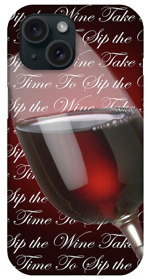 Take Time To Sip The Wine - Phone Case