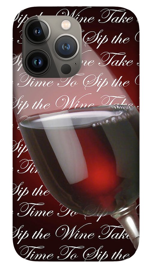 Take Time To Sip The Wine - Phone Case