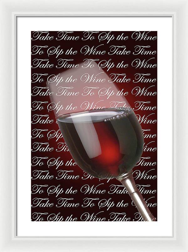 Take Time To Sip The Wine - Framed Print